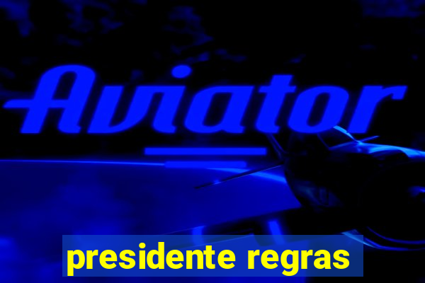 presidente regras